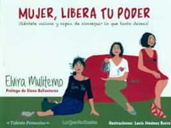 Mujer Libera Tu Poder: ¡Sientete Valiosa y Capaz de Conseguir lo Que T