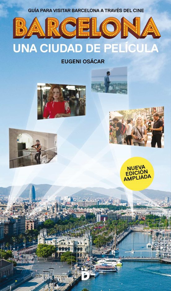 Barcelona Una Ciudad De Pelicula: Guia Para Visitar La Ciudad A Traves
