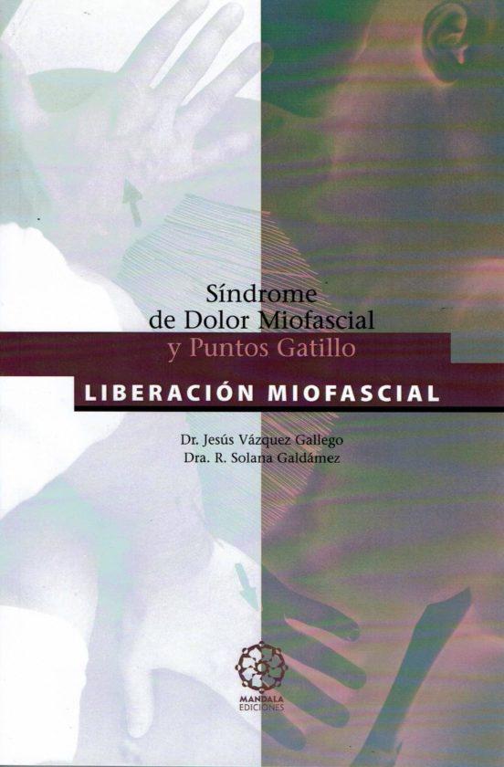 Sindrome De Dolor Miofascial Y Puntos Gatillo: Liberacion Miofasc Ial