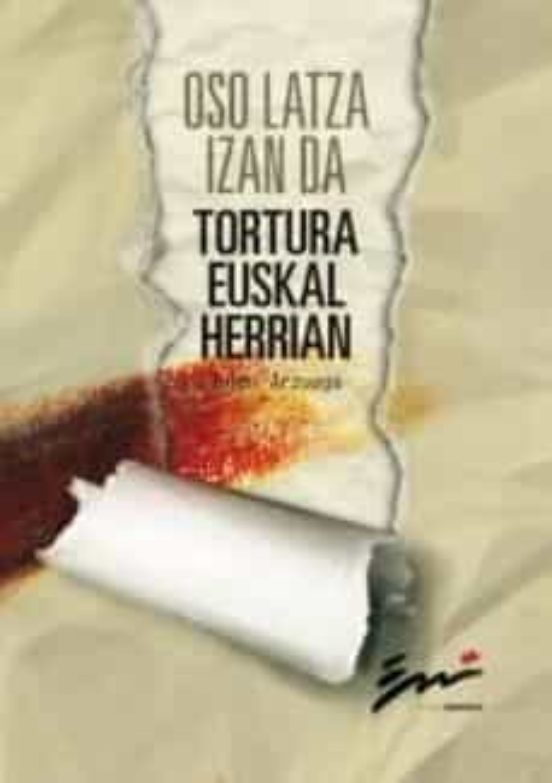 Oso Latza Izan da Tortura Euskal Herrian