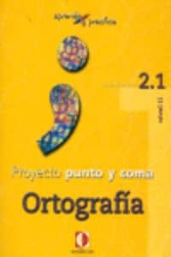 Proyecto Punto Y Coma: Cuaderno 2.1 Ortografia