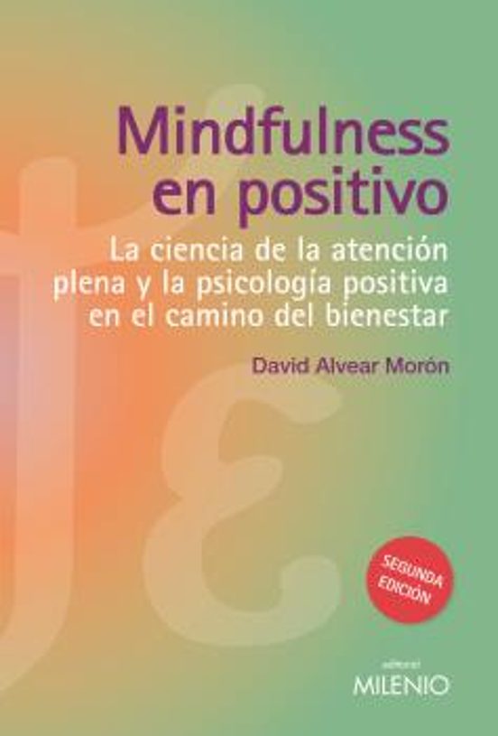 Mindfulness En Positivo: La Ciencia De La Atencion Plena Y La Psicolog