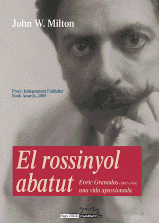 El Rossinyol Abatut: Enric Granados . Una Vida Apassio Nada