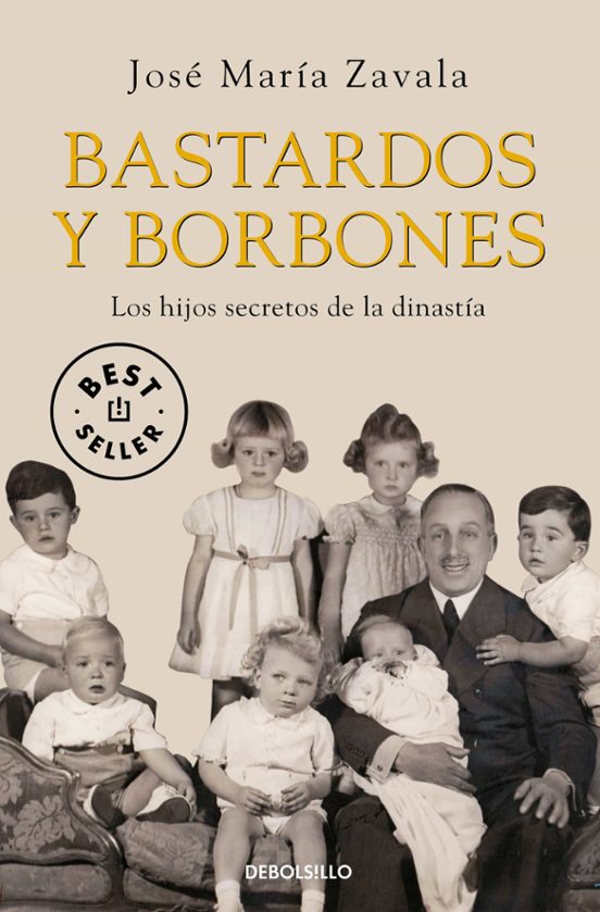 Bastardos Y Borbones: Los Hijos Secretos De La Dinastia