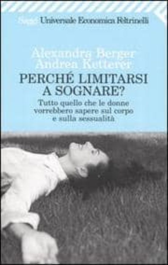 Perche Limitarsi A Sognare? Tutto Quello Che Le Donne Vorrebbero Saper