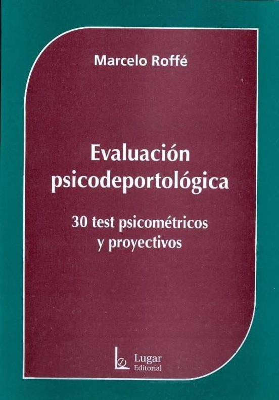 Evaluacion Psicodeportologica. 30 Test Psicometricos Y Proyectivo S
