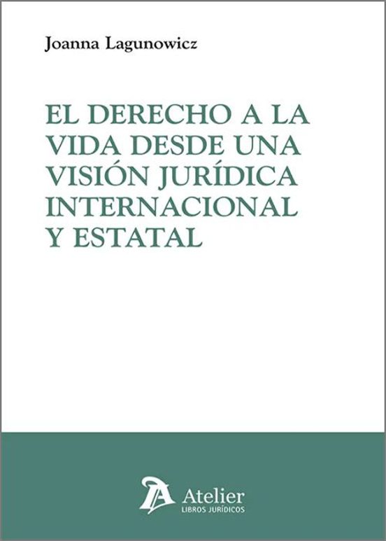 El Derecho A La Vida Desde Una Visión Jurídica Internacional Y Estatal
