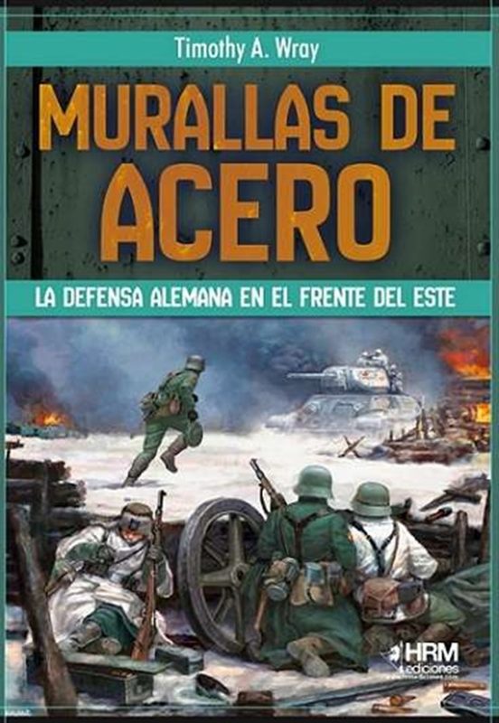Murallas de Acero. La Defensa Alemana en el Frente del Este