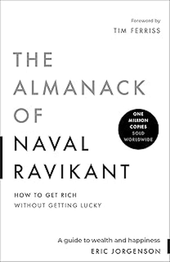 The Almanack Of Naval Ravikant: A Guide To Wealth And Happiness