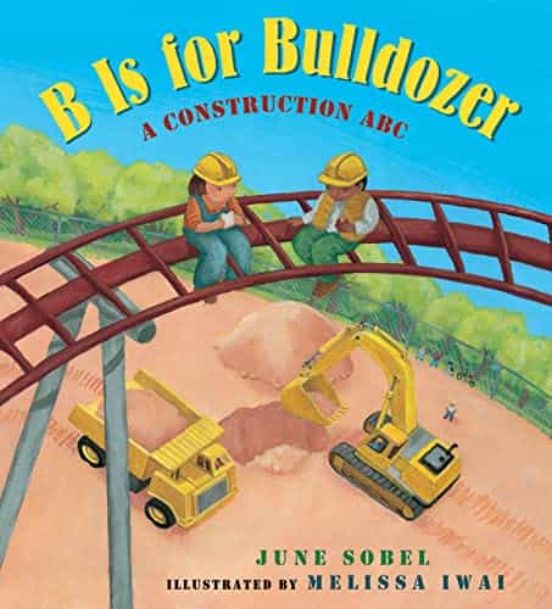 B Is For Bulldozer: A Construction Abc