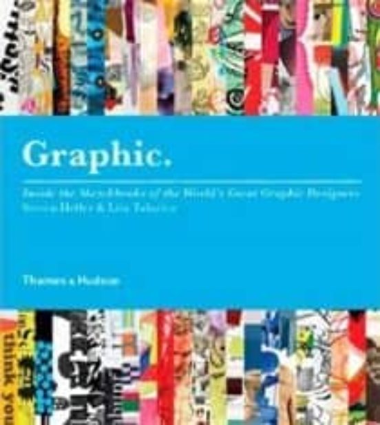 Grafhic: Inside The Sketchbooks Of The World S Great Graphic Desi Gner