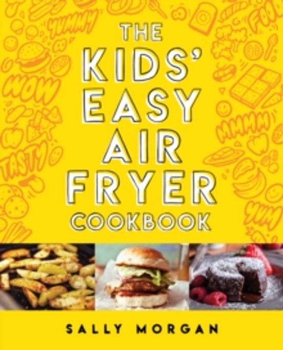 The Kids Easy Air Fryer Cookbook
