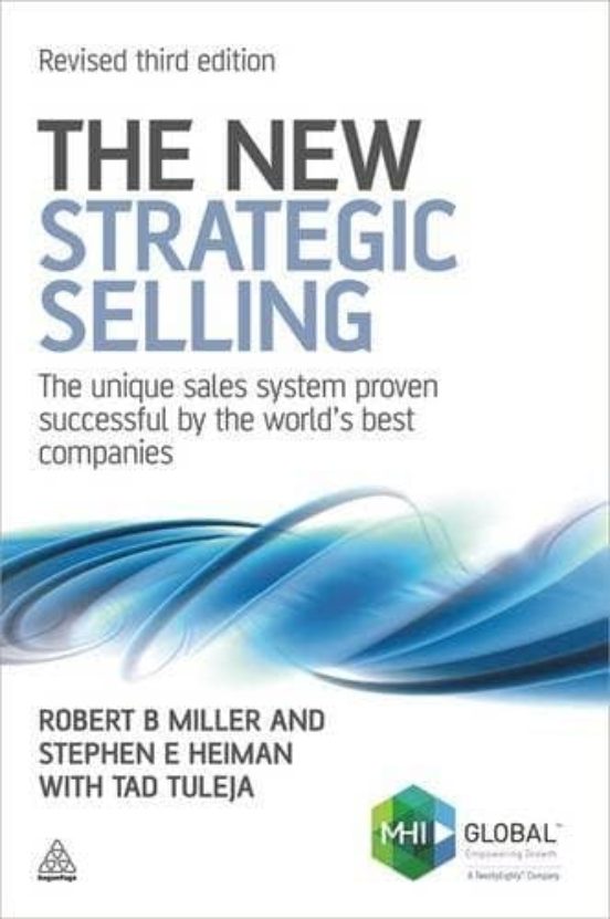 The New Strategic Selling: The Unique Sales System Proven Successful B