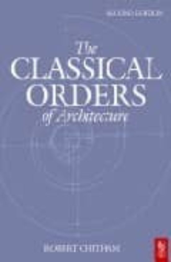 The Classical Orders Of Architecture