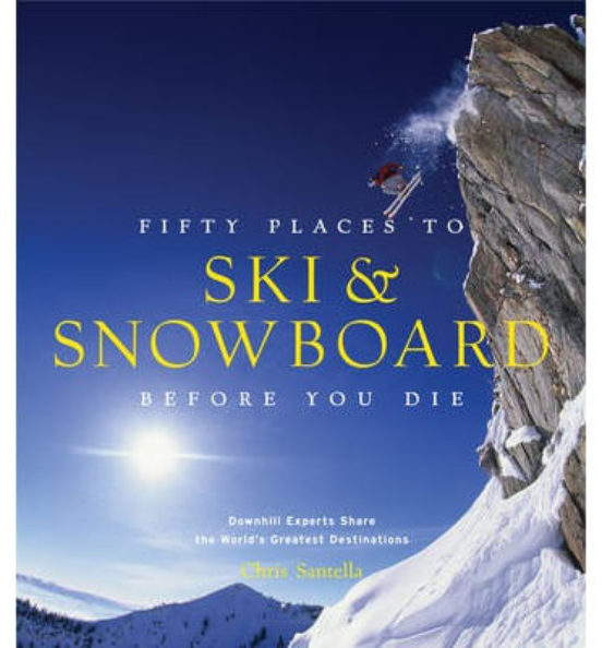 Fifty Places To Ski And Snowboard Before You Die