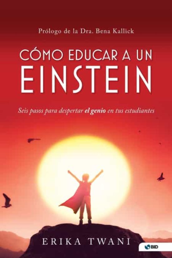 Como Educar A Un Einstein: Seis Pasos Para Despertar El Genio En Tus E