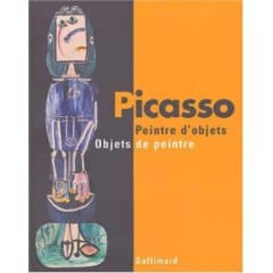 Picasso Peintres D Objets: Objets De Peintre