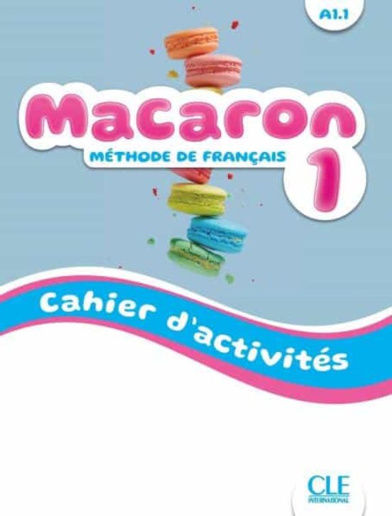 Macaron 1 : Méthode De Français A1.1 : Cahier D Activités
