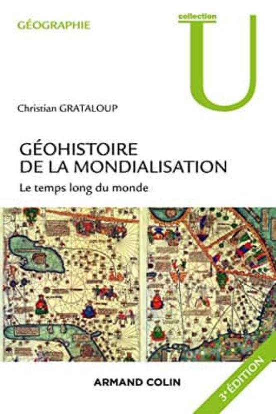 Géohistoire De La Mondialisation : Le Temps Long Du Monde