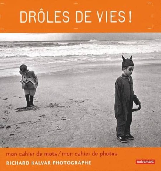 Drôles De Vie!: Richard Kalvar Photographe