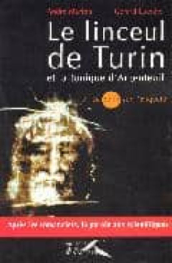 Le Linceul De Turin Et La Tunique D Argenteuil Le Point Sur L Enq Uete