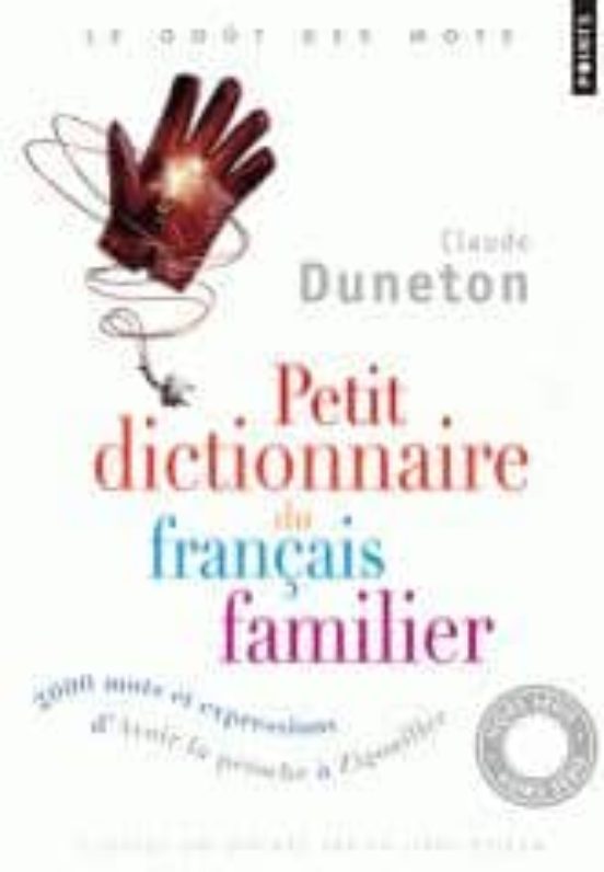 Petit Dictionnaire Du Français Familier : 2.000 Mots Et Expressio Ns D