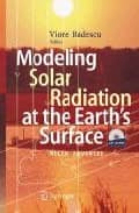 Modeling Solar Radiation At The Earth S Surface: Recent Advances