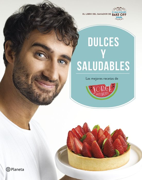 Dulces Y Saludables: Las Mejores Recetas De Jorge Saludable