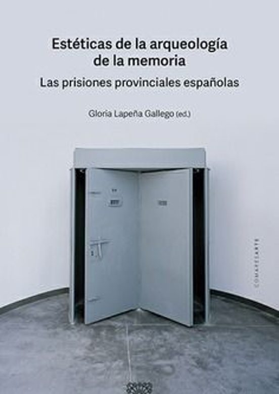 Estéticas De La Arqueología De La Memoria. Las Prisiones Provinci Ales