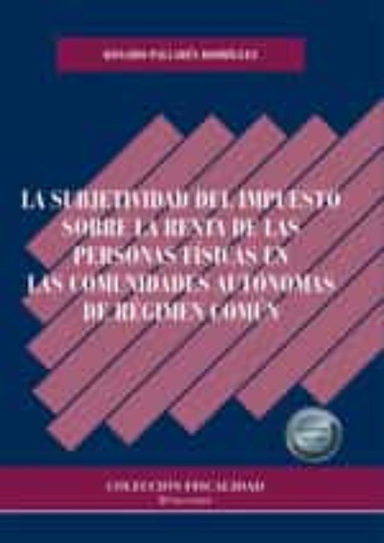 La Subjetividad Del Impuesto Sobre La Renta De Las Personas Físicas En Las Comunidades Autónomas De Régimen Común