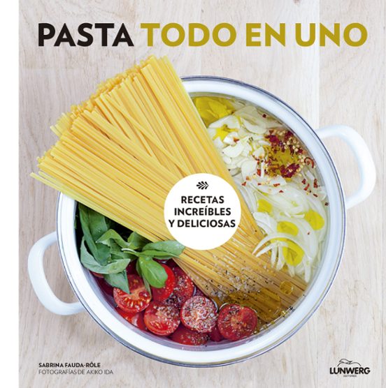 Pasta Todo En Uno: Recetas Increibles Y Deliciosas
