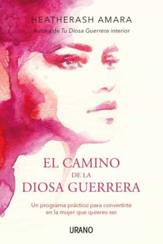 El Camino De La Diosa Guerrera: Un Programa Practico Para Convertirte