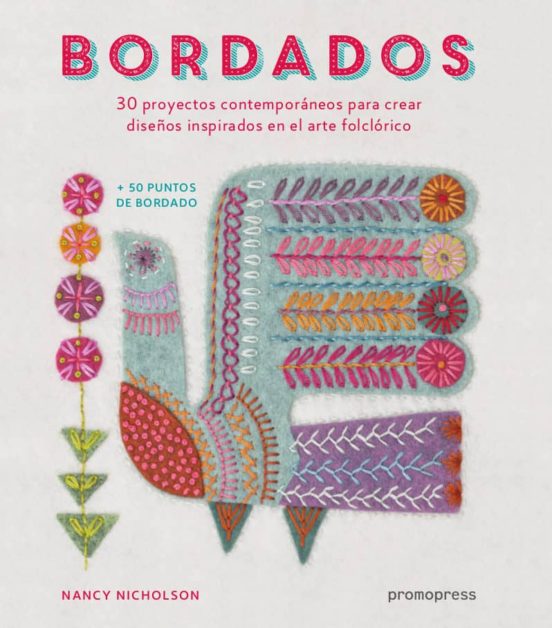 Bordados. 30 Proyectos Contemporaneos Para Crear Diseños Inspirados En