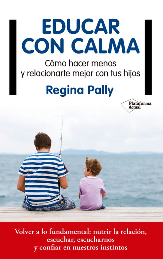 Educar Con Calma: Como Hacer Menos Y Relacionarme Mejor Con Tus Hijos