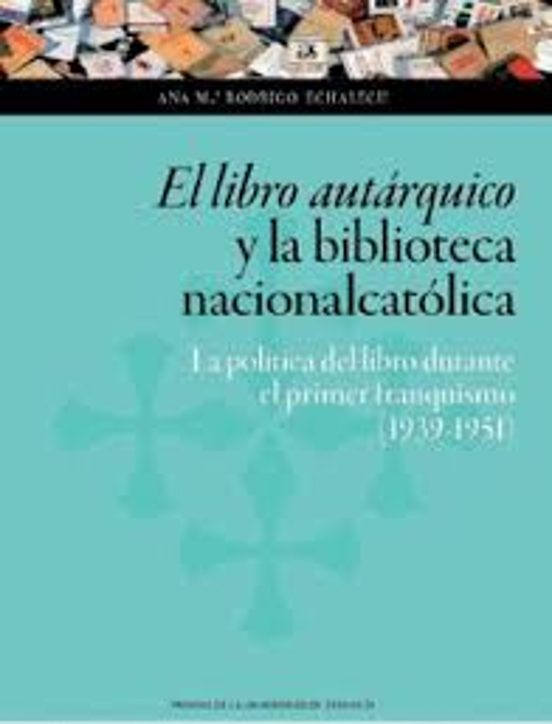 El Libro Autárquico Y La Biblioteca Nacionalcatólica: La Política Del Libro Durante El Primer Franquismo