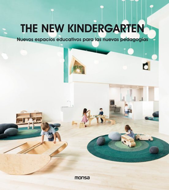 The New Kindergarten. Nuevos Espacios Educativos Para Las Nuevas Pedagogías
