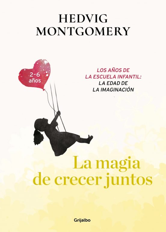 La Magia De Crecer Juntos. Los Años De La Escuela Infantil: La Edad De La Imaginación