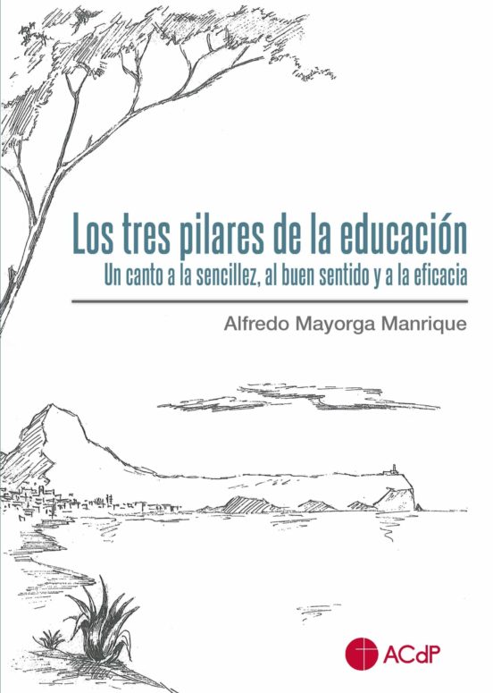 Tres Pilares De La Educación.un Canto A La Sencillez Al Buen Sentido Y