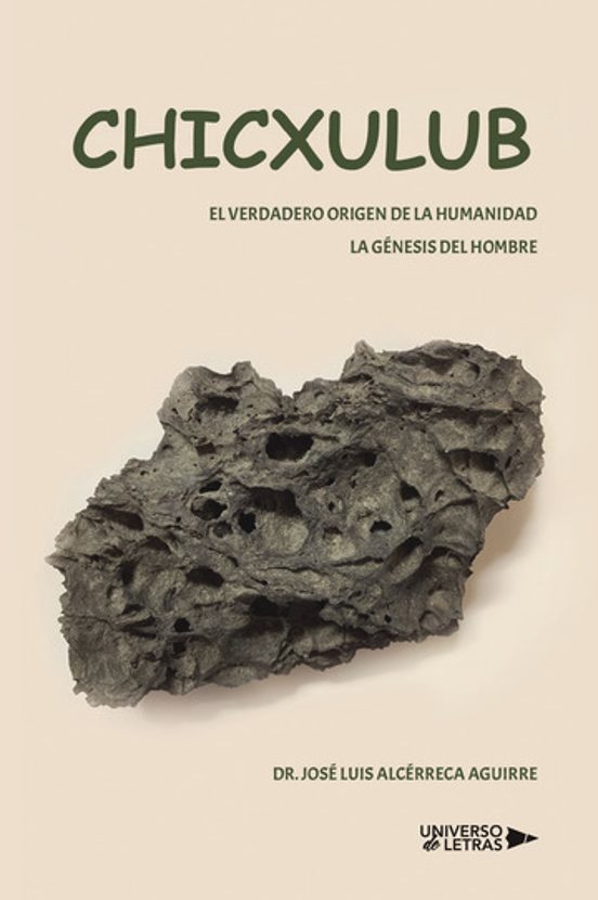 Chicxulub. El Verdadero Origen De La Humanidad. La Génesis Del Hombre