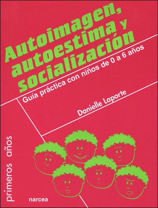 Autoimagen Autoestima Y Socializacion. Guia Practica Con Niños D E 0 A