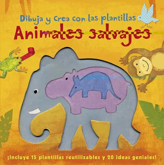 Animales Salvajes. Dibuja Y Crea Con Plantillas