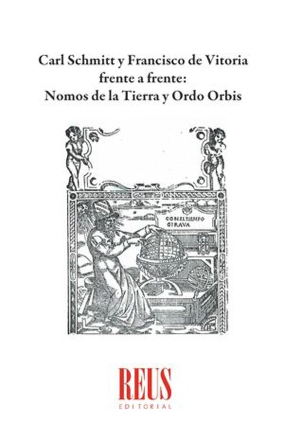Carl Schmitt Y Francisco De Vitoria Frente A Frente: Nomos De La Tierra Y Ordo Orbis