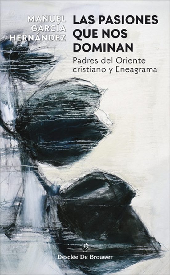 Las Pasiones Que Nos Dominan. Padres Del Oriente Cristiano Y Eneagrama