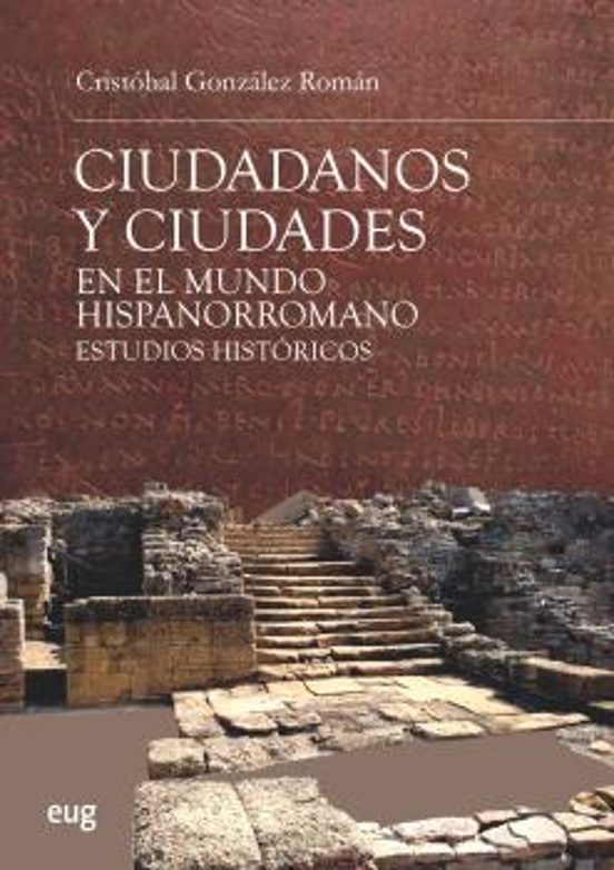 Ciudadanos Y Ciudades En El Mundo Hispanorromano: Estudios Historicos