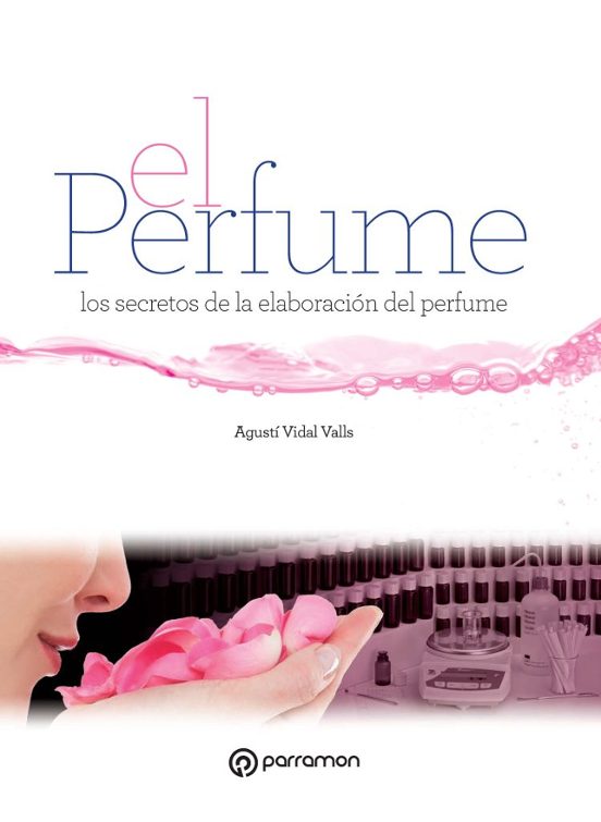 El Perfume: Los Secretos De La Elaboracion Del Perfume