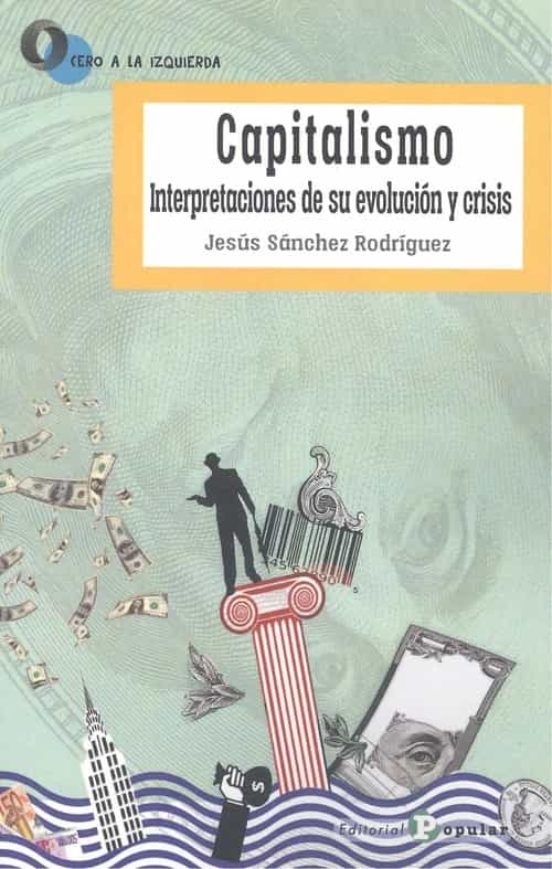 Capitalismo. Interpretaciones de su evolución y crisis