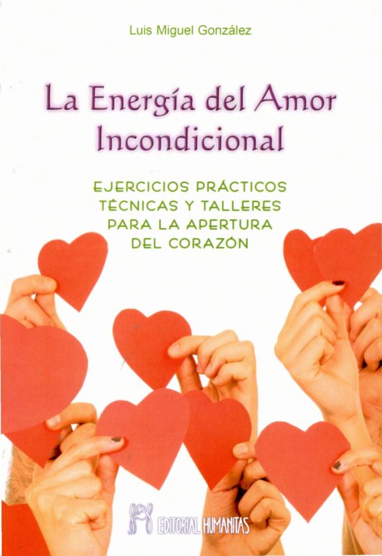 La Energia Del Amor Incondicional: Ejercicios Practicos Tecnicas Y Tal