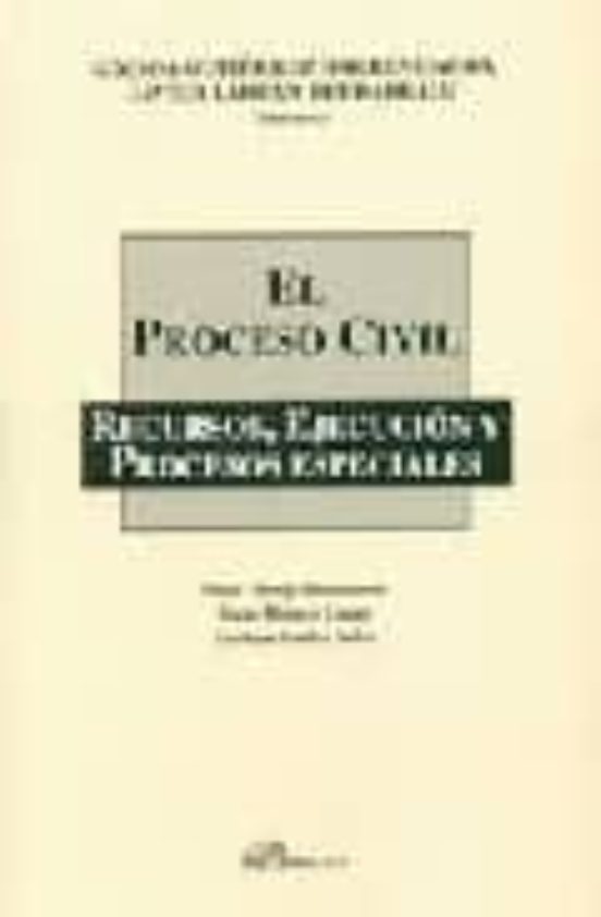 El Proceso Civil: Recursos Ejecucion Y Procesos Especiales