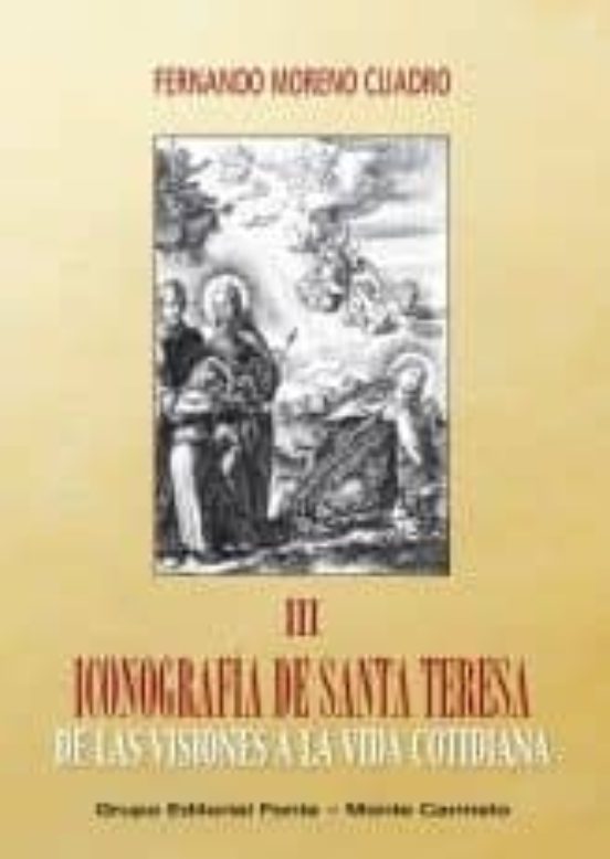 Iconografia De Santa Teresa Iii: De Las Visiones A La Vida Cotidiana