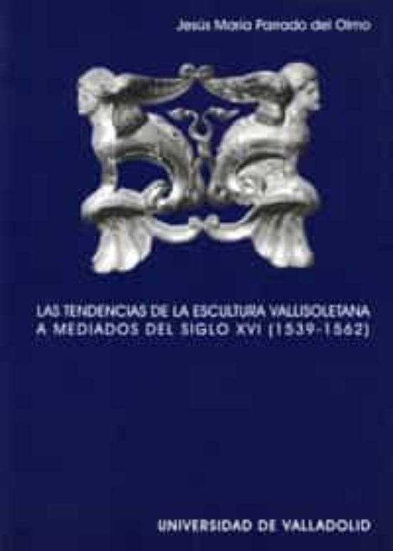 Las Tendencias de la Escultura Vallisoletana a Mediados del Siglo XVI